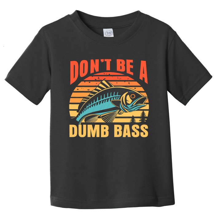 Funny DonT Be A Dumb Bass Fishing Dad Joke Quote Fisherman Toddler T-Shirt