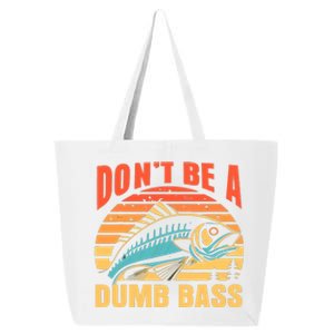 Funny DonT Be A Dumb Bass Fishing Dad Joke Quote Fisherman 25L Jumbo Tote