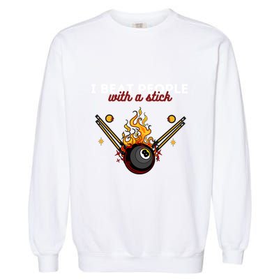 Father's Day Billiards Pool Player I Beat People With A Stick Gift For Dad Garment-Dyed Sweatshirt