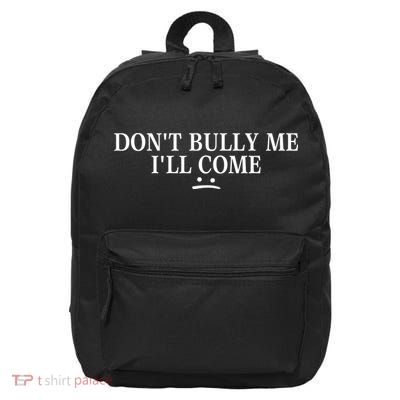 Funny Don’t Bully Me. I’ll Come 16 in Basic Backpack