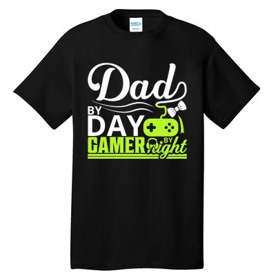 Funny Dad By Day Gamer By Night Gift For By Dad Tall T-Shirt