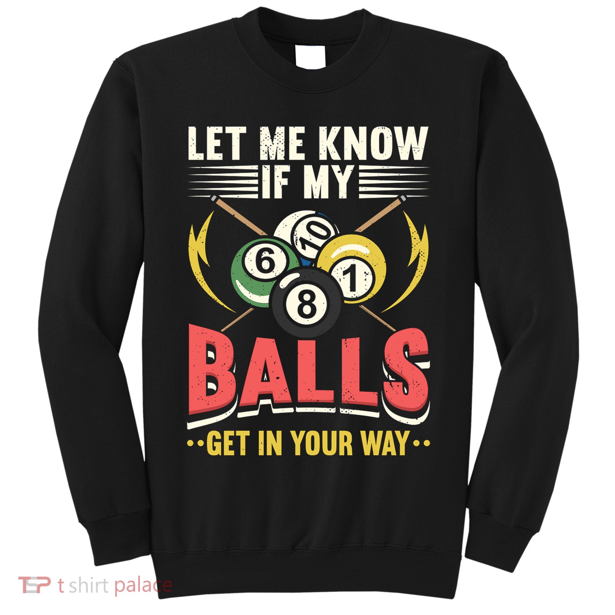 Father's Day Billiards Let Me Know If My Balls Gift For Dad Tall Sweatshirt