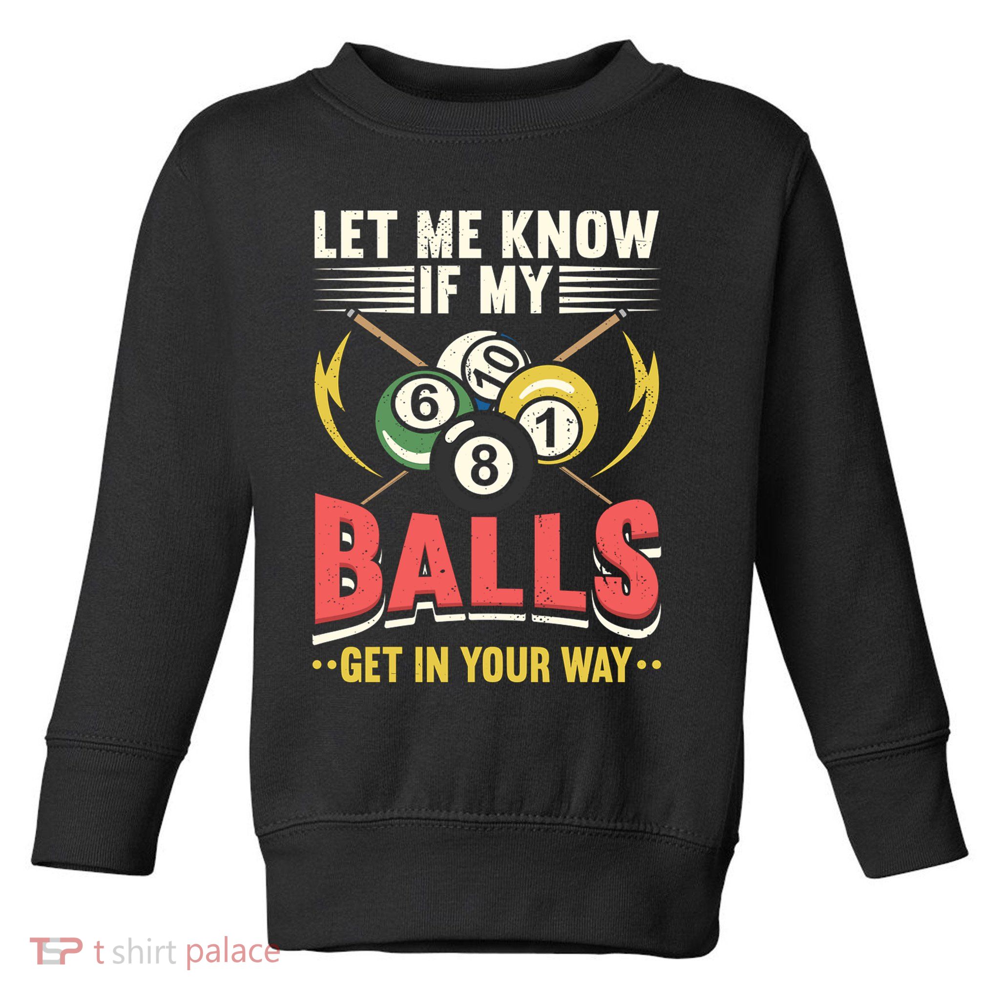 Father's Day Billiards Let Me Know If My Balls Gift For Dad Toddler Sweatshirt