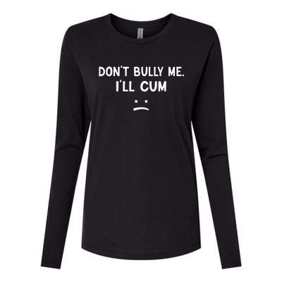 Funny Dont Bully Me. Ill Cum Womens Cotton Relaxed Long Sleeve T-Shirt