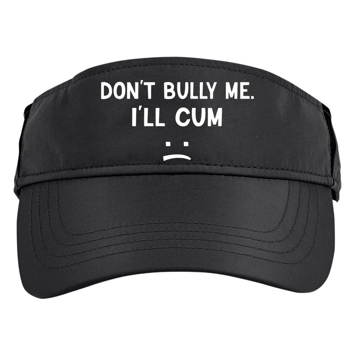 Funny Dont Bully Me. Ill Cum Adult Drive Performance Visor