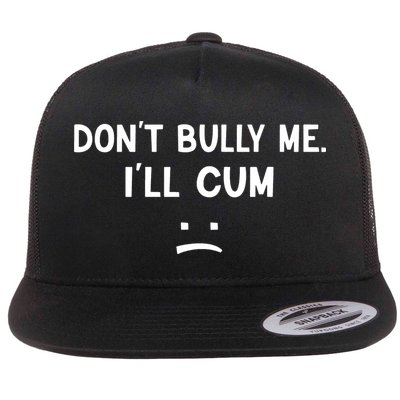 Funny Dont Bully Me. Ill Cum Flatbill Hat