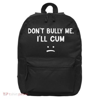 Funny Dont Bully Me. Ill Cum 16 in Basic Backpack