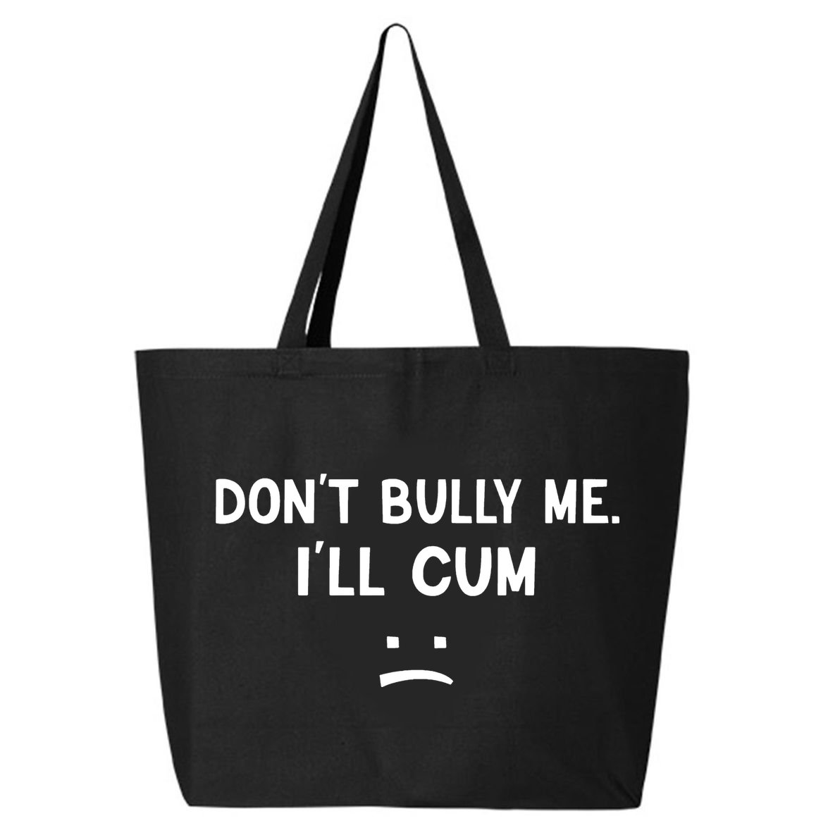 Funny Dont Bully Me. Ill Cum 25L Jumbo Tote
