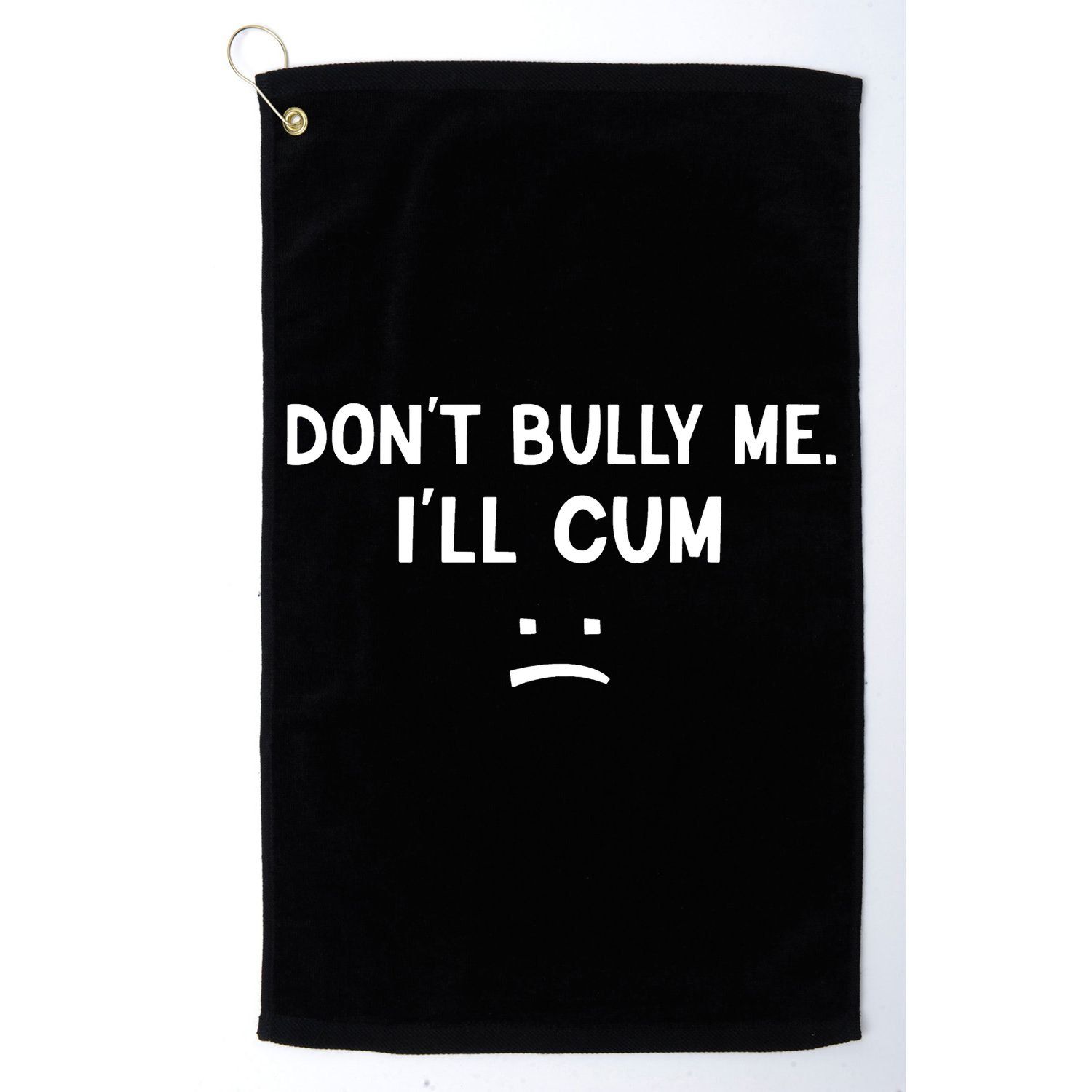 Funny Dont Bully Me. Ill Cum Golf Towel