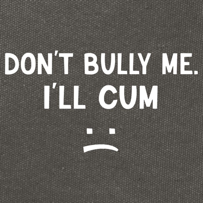 Funny Dont Bully Me. Ill Cum Cotton Canvas Backpack