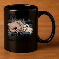Father's Day Being Dad Is An Honor Being Papa Is Priceless 11oz C Handle Ceramic Mug