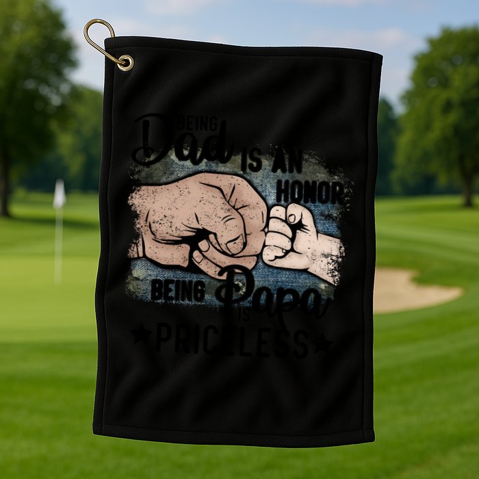 Father's Day Being Dad Is An Honor Being Papa Is Priceless Golf Towel