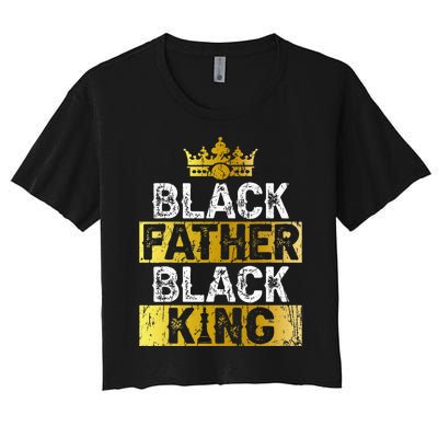 Fathers Day Black Father Black King African American Dad Women's Crop Top Tee