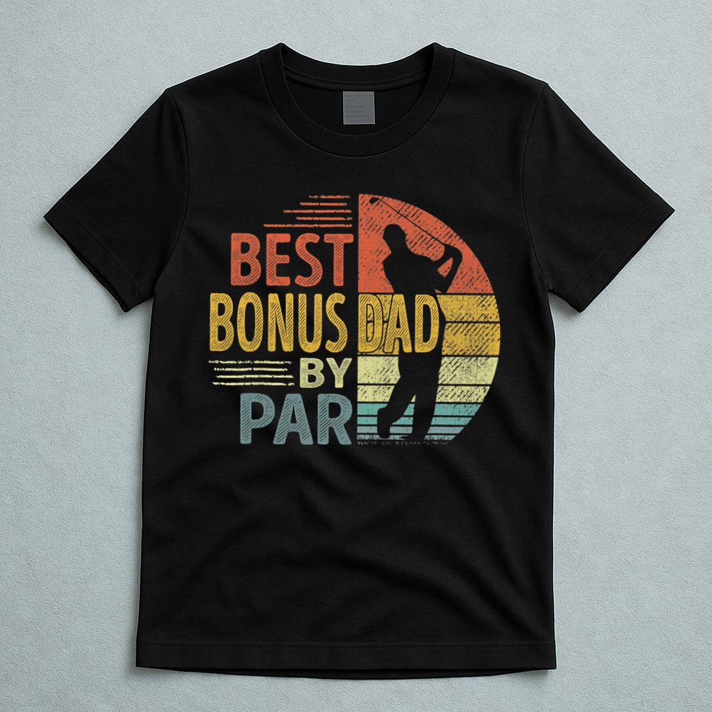 Father's Day Best Bonus Dad By Par Golf Gifts For Dad T-Shirt