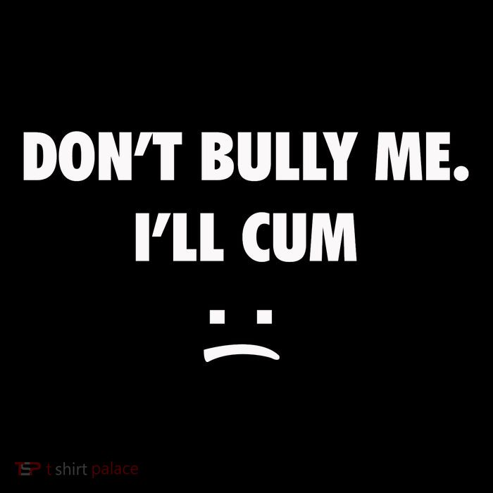 Funny Don’T Bully Me Sweatshirt