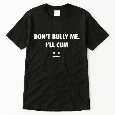 Funny Don’T Bully Me Tall T-Shirt