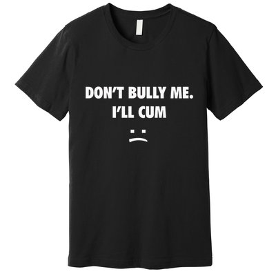 Funny Don’T Bully Me Premium T-Shirt