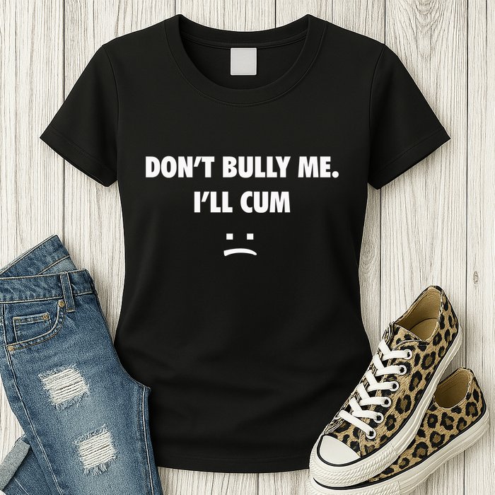 Funny Don’T Bully Me Womens T-Shirt