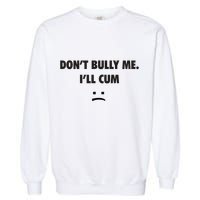 Funny Don’T Bully Me Garment-Dyed Sweatshirt
