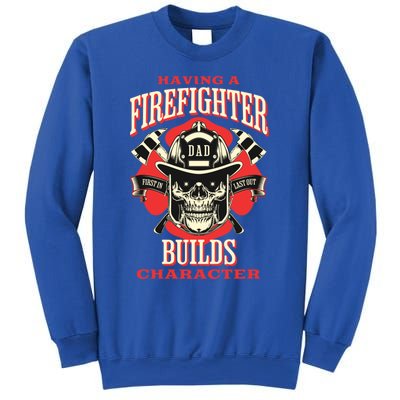 Firefighter Dads Builds Character For Fathers Day 3 Great Gift Sweatshirt