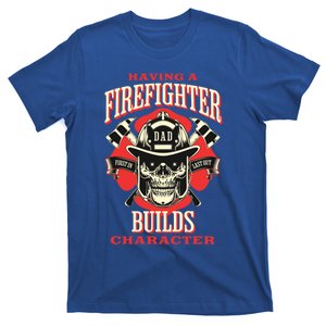 Firefighter Dads Builds Character For Fathers Day 3 Great Gift T-Shirt