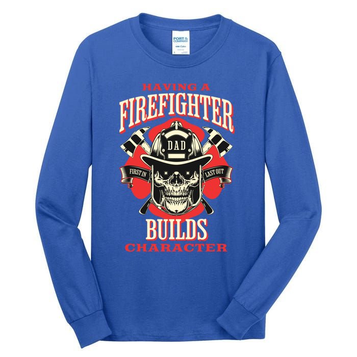 Firefighter Dads Builds Character For Fathers Day 3 Great Gift Tall Long Sleeve T-Shirt