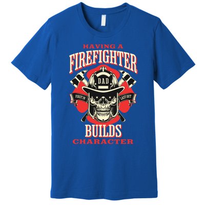 Firefighter Dads Builds Character For Fathers Day 3 Great Gift Premium T-Shirt