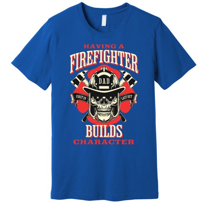 Firefighter Dads Builds Character For Fathers Day 3 Great Gift Premium T-Shirt