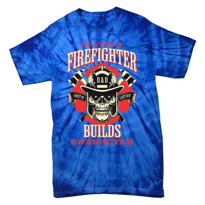 Firefighter Dads Builds Character For Fathers Day 3 Great Gift Tie-Dye T-Shirt