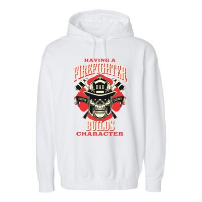 Firefighter Dads Builds Character For Fathers Day 3 Great Gift Garment-Dyed Fleece Hoodie