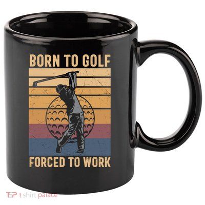 Father's Day Born To Golf Forced To Work Funny Golf Gift For Dad 11oz C Handle Ceramic Mug