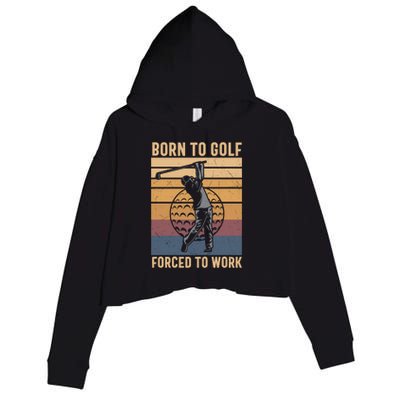 Father's Day Born To Golf Forced To Work Funny Golf Gift For Dad Crop Fleece Hoodie