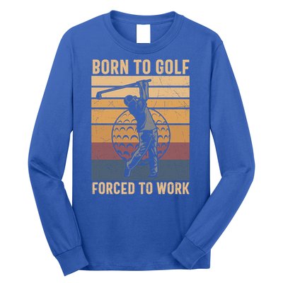 Father's Day Born To Golf Forced To Work Funny Golf Gift For Dad Long Sleeve Shirt