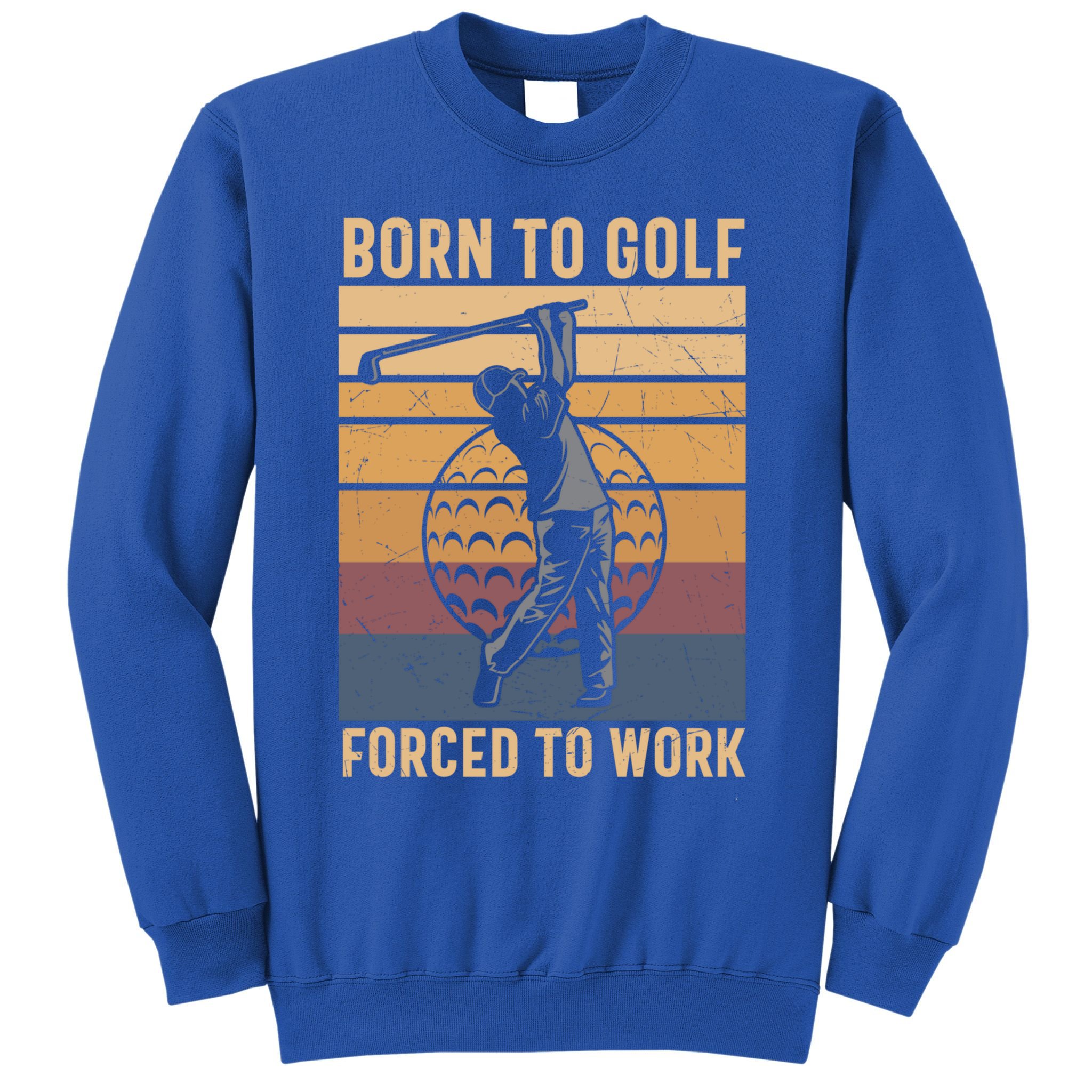 Father's Day Born To Golf Forced To Work Funny Golf Gift For Dad Sweatshirt