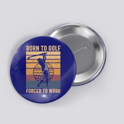 Father's Day Born To Golf Forced To Work Funny Golf Gift For Dad Button