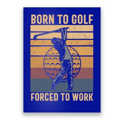 Father's Day Born To Golf Forced To Work Funny Golf Gift For Dad Poster