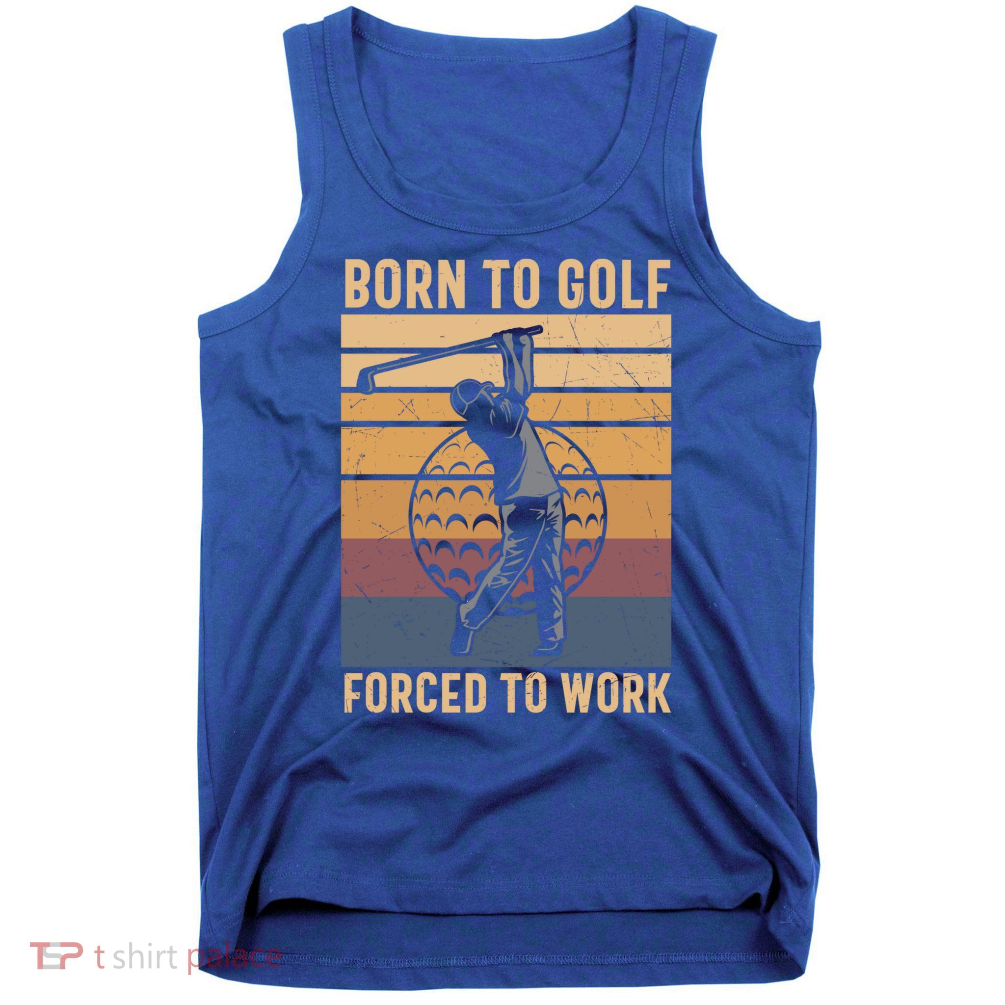 Father's Day Born To Golf Forced To Work Funny Golf Gift For Dad Tank Top