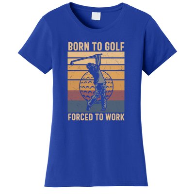 Father's Day Born To Golf Forced To Work Funny Golf Gift For Dad Women's T-Shirt