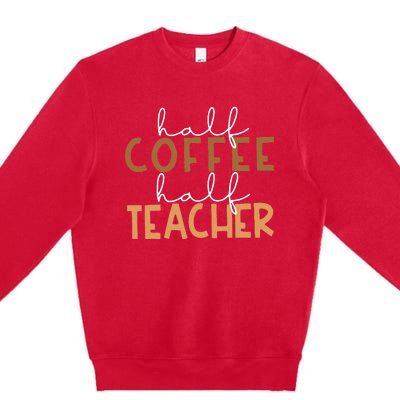 First Day Back To School Half Coffee Half Teacher Gift Women Premium Crewneck Sweatshirt