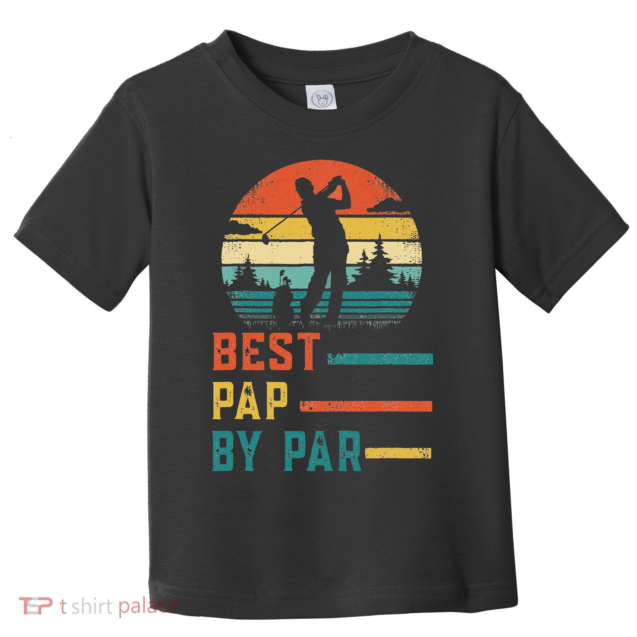 Fathers Day Best Pap By Par Golf Gifts For Dad Grandpa Toddler T-Shirt