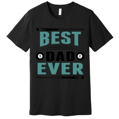 Father's Day Best Dad Ever Funny Pool Players Billiards Gift For Dad Premium T-Shirt