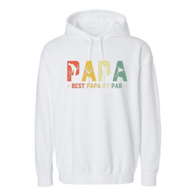 Fathers Day Best Papa By Par Golf Gift Papa Golf Garment-Dyed Fleece Hoodie