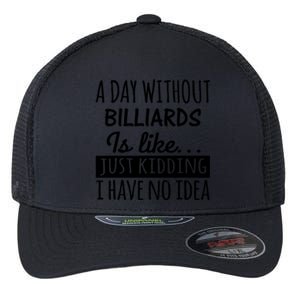 Father's Day Billiards A Day Without Billiards Is Like Gift For Dad Flexfit Unipanel Trucker Cap