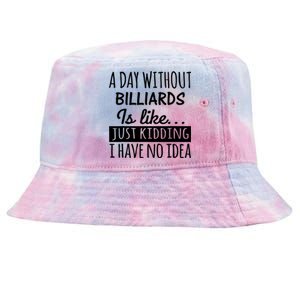 Father's Day Billiards A Day Without Billiards Is Like Gift For Dad Tie-Dyed Bucket Hat