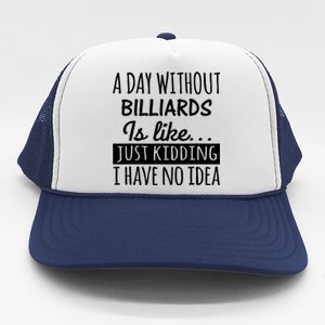 Father's Day Billiards A Day Without Billiards Is Like Gift For Dad Trucker Hat