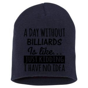 Father's Day Billiards A Day Without Billiards Is Like Gift For Dad Short Acrylic Beanie