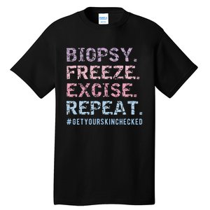 Funny Dermatologist Biopsy Freeze Excise Repeat Dermatology Tall T-Shirt