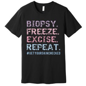 Funny Dermatologist Biopsy Freeze Excise Repeat Dermatology Premium T-Shirt