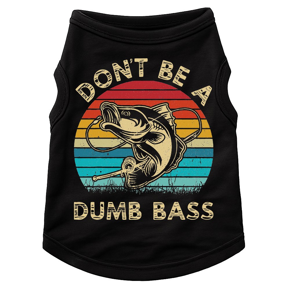 Fishing Dont Be Dumb Bass Doggie Tank