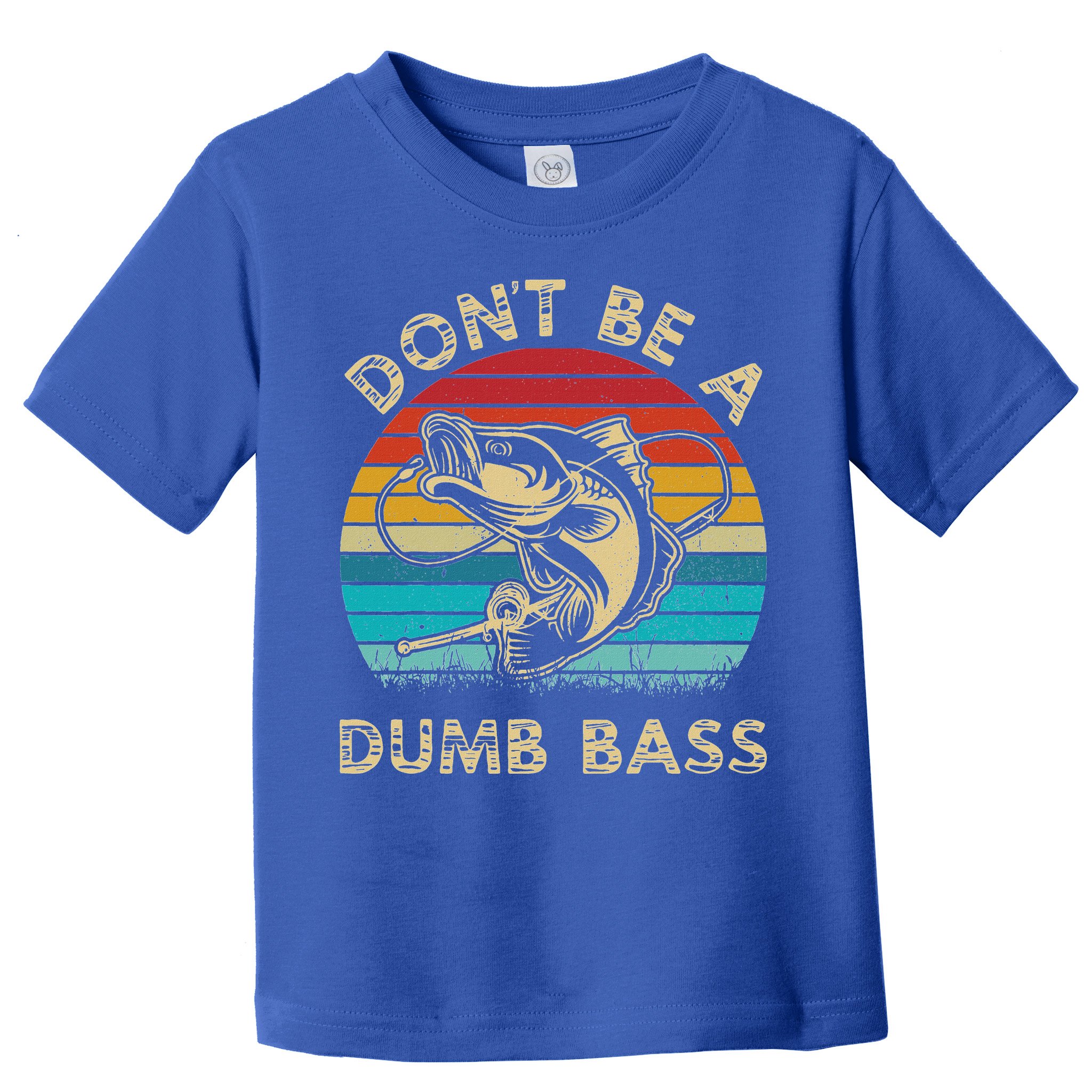 Fishing Dont Be Dumb Bass Toddler T-Shirt